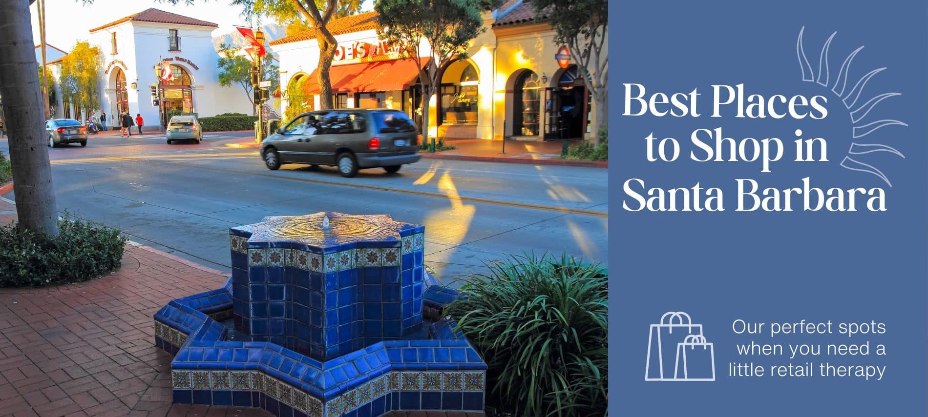 A busy street in Santa Barbara with shops and a bubbling fountain in the foreground. The text says, “Best Places to Shop in Santa Barbara. Our perfect spots when you need a little retail therapy.”